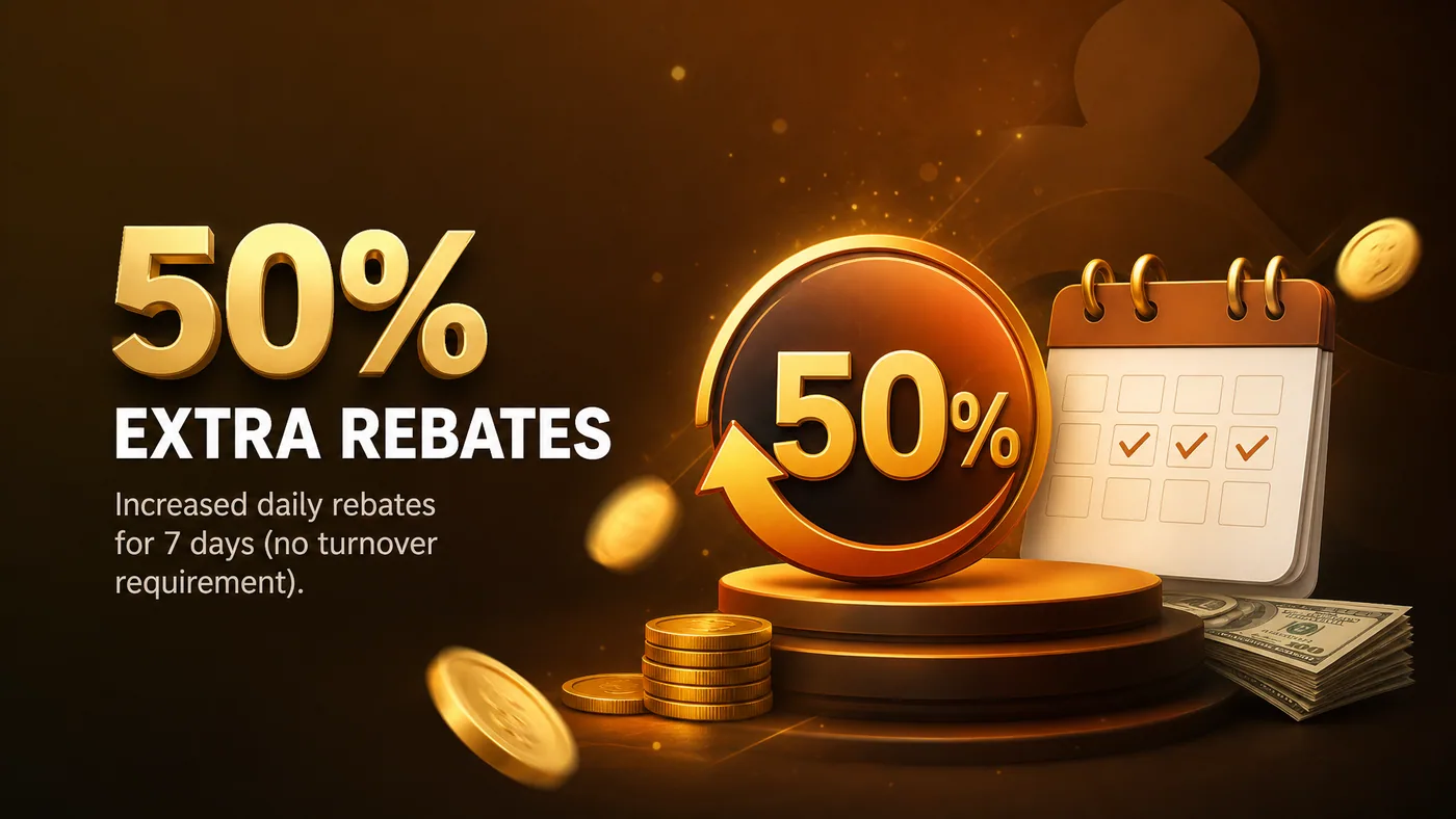 50% Extra Rebates — increased daily rebates for 7 days, no turnover requirement